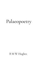 Palaeopoetry: Poems for the fossilised world 1837099227 Book Cover