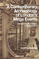 A Contemporary Archaeology of London's Mega Events: From the Great Exhibition to London 2012 1787358453 Book Cover