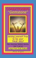 Conditioning "Gemstone", Setting yourself Free to be your True Self.: The Journey Within Series, Vol. 7 of 13. Large Print (5x8) Edition. (The Journey Within Series, Large Print) B0GS9446WM Book Cover