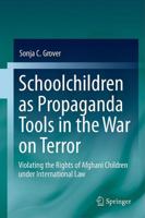 Schoolchildren as Propaganda Tools in the War on Terror: Violating the Rights of Afghani Children under International Law 3642178995 Book Cover