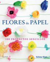 Flores de Papel: 100 proyectos sencillos 8416138915 Book Cover