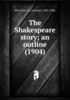 The Shakespeare story; an outline 1275114660 Book Cover