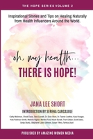 Oh, My Health... There is Hope!: Inspirational Stories and Tips on Healing Naturally from Health Influencers Around the World. (The Hope Book Series) 1777114438 Book Cover