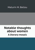 Notable Thoughts about Women a Literary Mosaic 1164939882 Book Cover