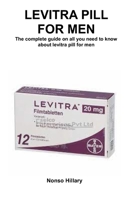 LEVITRA PILL FOR MEN: The complete guide on all you need to know about levitra pill for men B0CD11N56L Book Cover