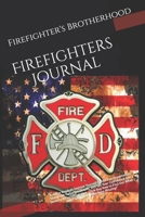 Firefighters Journal: "If You're Ready to Improve Yourself & Your Fire Department, Stomp Out Forgotten Details, and Get Your Confidence and Security in Documentation, Click Buy Now to Find Out What Yo 108719590X Book Cover