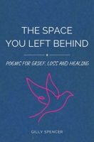 The Space You Left Behind: Poems for Grief, Loss and Healing B0HKJPFLBW Book Cover