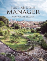 Just Middle Manager: Next Great Leader 1836639082 Book Cover