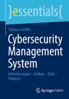 Cybersecurity Management System: Anforderungen – Aufbau – Ziele – Prozesse (essentials) (German Edition) 3658462140 Book Cover