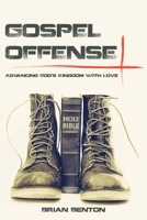 Gospel Offense: Advancing God’s Kingdom With Love 1664246363 Book Cover