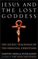 Jesus and the Lost Goddess: The Secret Teachings of the Original Christians