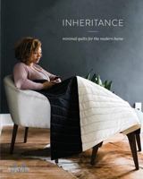 Inheritance: Minimal Quilts for the Modern Home 0578412667 Book Cover
