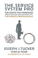 The Service System Pro: Philosophy And Framework Aimed At Boosting Sales And Productivity For Service Professionals 132674268X Book Cover