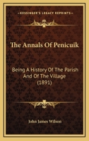 The Annals Of Penicuik: Being A History Of The Parish And Of The Village 1165722402 Book Cover