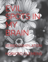 EVIL SPOTS IN MY BRAIN: SERIES COMPILATION B0FMJPPKT8 Book Cover