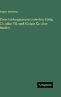 Ehescheidungsprozess zwischen König Christian VII. und Königin Karoline Matilde (German Edition) 3563940738 Book Cover