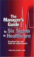 The Manager's Guide To Six Sigma In Healthcare: Practical Tips And Tools For Improvement 0873896513 Book Cover