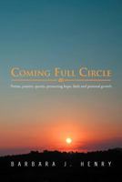 Coming Full Circle: Poems, Prayers, Quotes, Promoting Hope, Faith and Growth 146913425X Book Cover