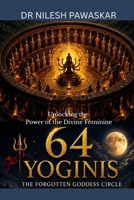 64 Yoginis: The Forgotten Goddess Circle: Unlocking the Power of the Divine Feminine B0H2WNG7YP Book Cover
