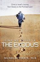 Finding Jesus In the Exodus: Christ in Israel's Journey from Slavery to the Promised Land 1455560685 Book Cover