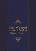 Court of Appeal Cases of Ceylon Volume 1, Part 12 551849193X Book Cover