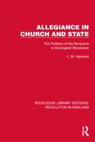 Allegiance in Church and State: The Problem of the Nonjurors in the English Revolution (Routledge Library Editions: Revolution in England) 1032472391 Book Cover