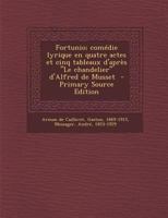 Fortunio; comédie lyrique en quatre actes et cinq tableaux d'après "Le chandelier" d'Alfred de Musset 117310772X Book Cover