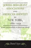 Jewish Immigrant Associations and American Identity in New York, 1880-1939 0814330320 Book Cover