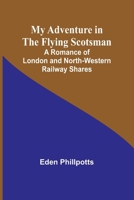 My Adventure in the Flying Scotsman; A Romance of London and North-Western Railway Shares 9357954511 Book Cover