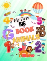 My First BIG Book - Animals: Easy Educational Coloring Pages of Animal Letters A to Z, Numbers for Boys & Girls, Kids ages 1-4, Preschool and Kinde B08PXD1MBP Book Cover