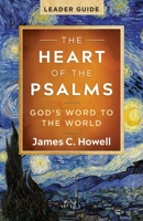 The Heart of the Psalms - Leader Guide: God's Word to the World 1791040586 Book Cover