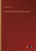 A Sermon Preached in Braintree, Mass. 3368805886 Book Cover