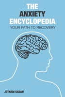 The Anxiety Encyclopedia: Your Path to Recovery B08RX78PGR Book Cover