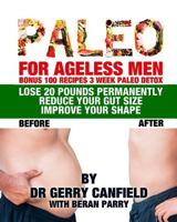Paleo for Ageless Men: Bonus 100 Recipes 3 Week Paleo Detox 1537735454 Book Cover