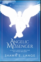 Angelic Messenger: A Man's Quest to Become an Angel of God 1087989329 Book Cover