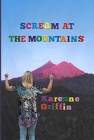 Scream at the Mountains 1519647905 Book Cover