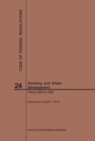 Code of Federal Regulations Title 24, Housing and Urban Development, Parts 200-499, 2019 1640245669 Book Cover
