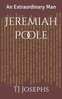 Jeremiah Poole: An Extraordinary Man 1726327051 Book Cover
