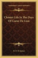 Cloister Life in the Days of Coeur de Lion 1417966688 Book Cover