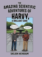 The Amazing Scientific Adventures of Harvy, a Brilliant Cane 1480868868 Book Cover