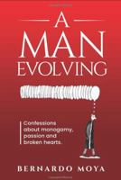 A Man Evolving: Confessions about monogamy, passion and broken hearts. 164810181X Book Cover