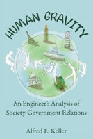 Human Gravity: An Engineer’s Analysis of Society-Government Relations 1400328683 Book Cover