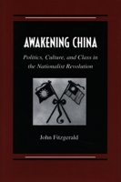 Awakening China: Politics, Culture, and Class in the Nationalist Revolution 0804733376 Book Cover