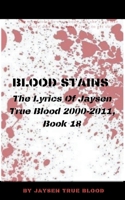 Blood Stains: The Lyrics Of Jaysen True Blood 2000-2011, Book 18 B09C3D311V Book Cover