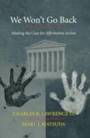 We Won't Go Back: Making the Case for Affirmative Action 0395791251 Book Cover