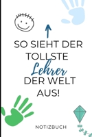 So Sieht Der Tollste Lehrer Der Welt Aus! Notizbuch: A5 LINIERT Geschenkidee f�r Lehrer Erzieher Abschiedsgeschenk Grundschule Klassengeschenk Dankesch�n Lehrerplaner Buch zur Einschulung 1695409159 Book Cover