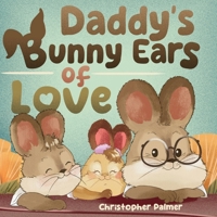 Daddy's Bunny Ears of Love 1964642256 Book Cover
