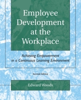Employee Development at the Workplace: Achieving Empowerment in a Continuous Learning Environment 0787281166 Book Cover