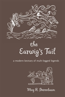 The Earwig's Tail: A Modern Bestiary of Multi-legged Legends 0674035402 Book Cover