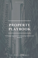 Property Playbook: A Strategic Approach to Evaluating Commercial Properties B0CT8JS3XM Book Cover